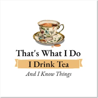 That's What I Do I Drink Tea And I Know Things Funny Quote Posters and Art